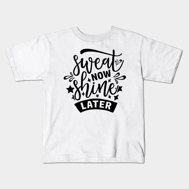 Sweat Now Shine Later Kids T-Shirt by CatsCrew